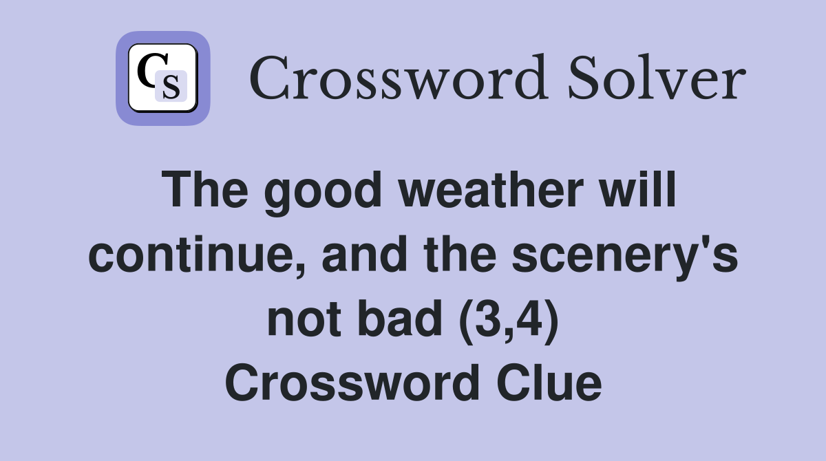 The good weather will continue, and the scenery's not bad (3,4